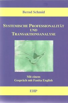 Systemische Professionalität und Transaktionsanalyse: Mit einem Gespräch mit Fanita English