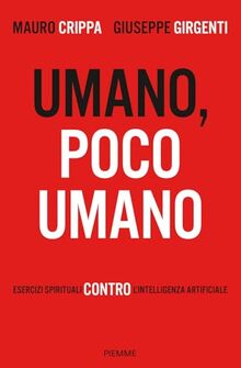 Umano, poco umano. Esercizi spirituali contro l'intelligenza artificiale (Saggi PM)