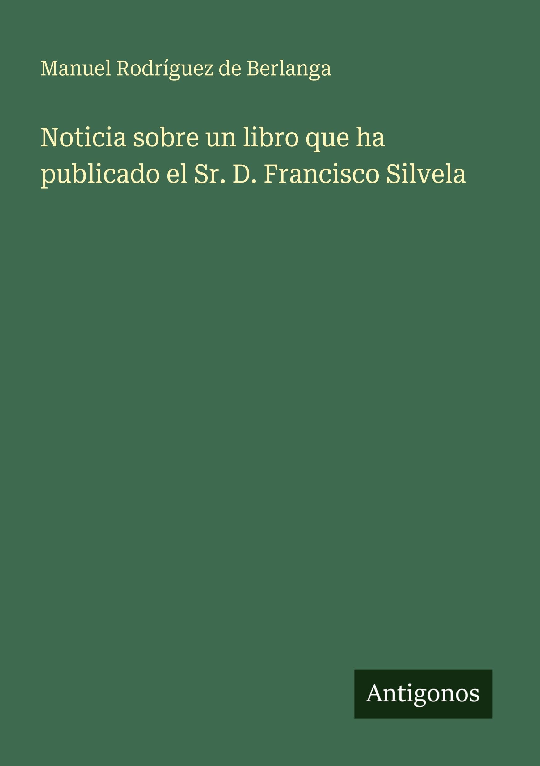 Noticia sobre un libro que ha publicado el Sr. D. Francisco Silvela