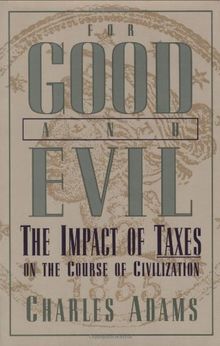 For Good and Evil: The Impact of Taxes on the Course of Civilization: Impact of Taxes Upon the Course of Civilization (Series; 2)