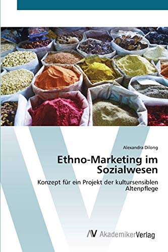Ethno-Marketing im Sozialwesen: Konzept für ein Projekt der kultursensiblen Altenpflege