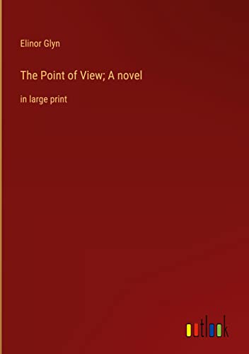 The Point of View; A novel: in large print