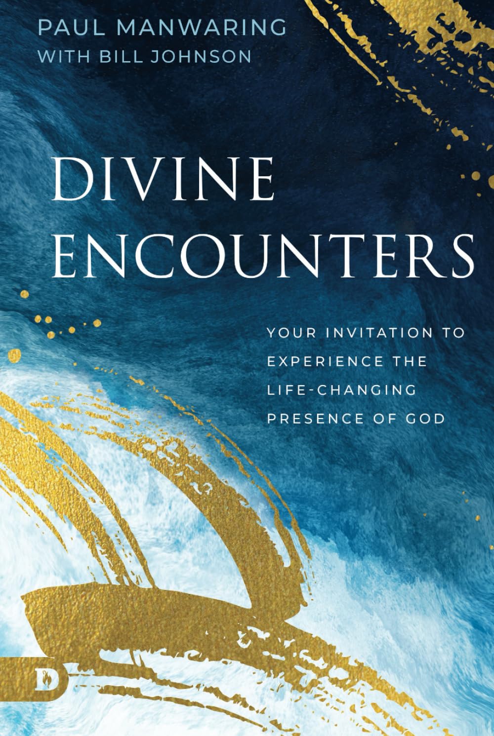 Paul Manwaring Divine Encounters, Your Invitation To Experience The Life-Changing Presence Of God