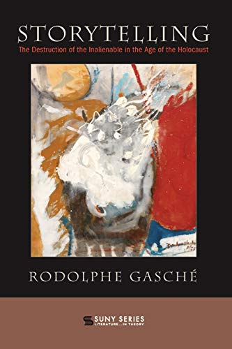Storytelling: The Destruction of the Inalienable in the Age of the Holocaust (Suny Series, Literature - in Theory)