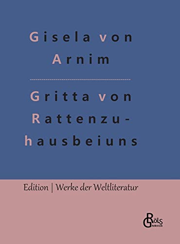 Hochgräfin Gritta von Rattenzuhausbeiuns: Märchen (Edition Werke der Weltliteratur - Hardcover)
