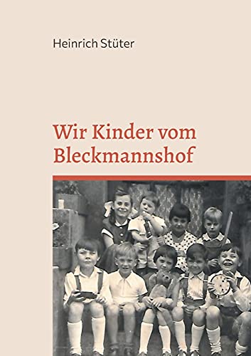 Wir Kinder vom Bleckmannshof: Eine Kindheit im Bochum der Nachkriegszeit