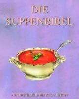 Die Suppenbibel: Von der Brühe bis zum Eintopf