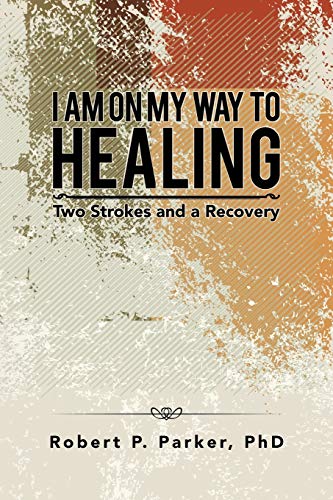 I Am on My Way to Healing: Two Strokes And A Recovery