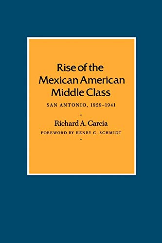 Rise of the Mexican American Middle Class: San Antonio, 1929-1941 (Centennial Series of the Association of Series, 36, Band 36)