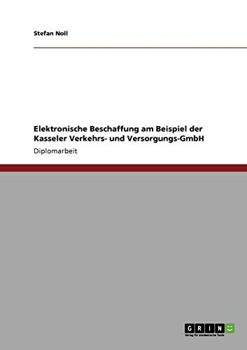 Elektronische Beschaffung am Beispiel der Kasseler Verkehrs- und Versorgungs-GmbH: Diplomarbeit
