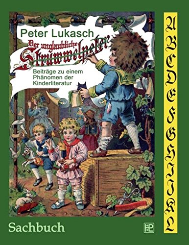 Der unglaubliche Struwwelpeter: Beiträge zu einem Phänomen der Kinderliteratur