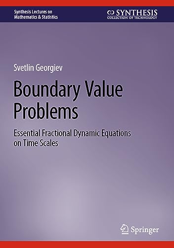 Boundary Value Problems: Essential Fractional Dynamic Equations on Time Scales (Synthesis Lectures on Mathematics & Statistics)