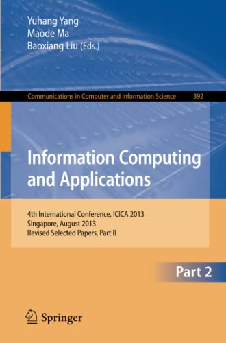 Information Computing and Applications: 4th International Conference, ICICA 2013, Singapore, August 16-18, 2013. Revised Selected Papers, Part II ... Computer and Information Science, Band 392)