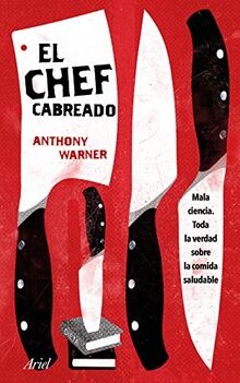 El Chef Cabreado : toda la verdad sobre la comida saludable (Ariel)