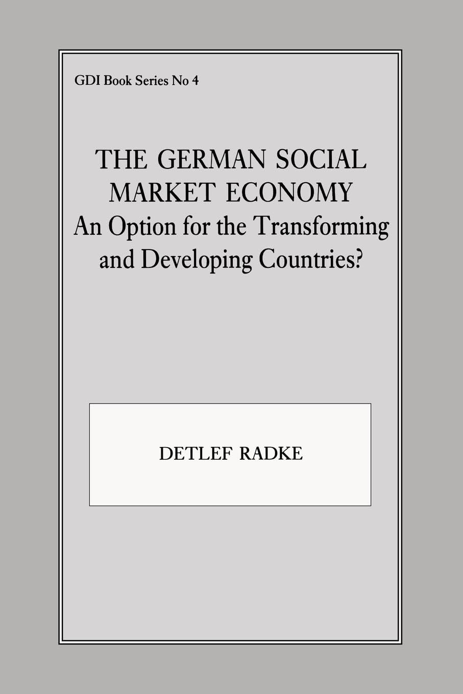 The German Social Market Economy: An Option for the Transforming and Developing Countries (Gdi Book, 4, Band 4)