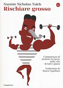 Rischiare grosso. L'importanza di metterci la faccia nella vita di tutti i giorni (La cultura)