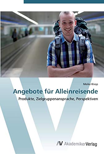 Angebote für Alleinreisende: Produkte, Zielgruppenansprache, Perspektiven