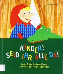 Kinder, seid ihr alle da?: Lustige Stücke für's Kasperltheater, praktische Tipps, pfiffige Kasperljausen