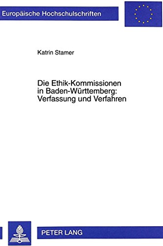 Die Ethik-Kommissionen in Baden-Württemberg: Verfassung und Verfahren (Europäische Hochschulschriften / European University Studies / Publications Universitaires Européennes)
