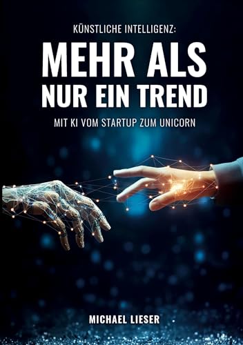 Künstliche Intelligenz: Mehr als nur ein Trend: Mit KI vom Startup zum Unicorn