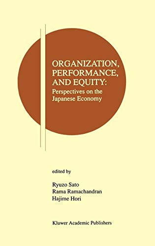 Organization, Performance and Equity: Perspectives on the Japanese Economy (Research Monographs in Japan-U.S. Business and Economics, 1, Band 1)