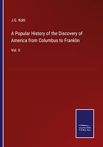 A Popular History of the Discovery of America from Columbus to Franklin: Vol. II