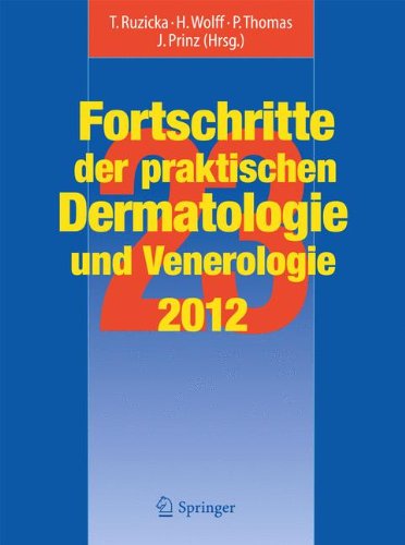 Fortschritte der praktischen Dermatologie und Venerologie 2012: Vorträge und DIA-KLINIK® der 23. Fortbildungswoche 2012. Fortbildungswoche für ... Ludwig-Maximilians-Universität München