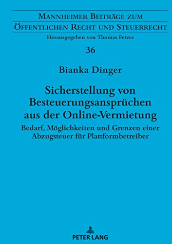 Sicherstellung von Besteuerungsansprüchen aus der Online-Vermietung: Bedarf, Möglichkeiten und Grenzen einer Abzugsteuer für Plattformbetreiber: ... Öffentlichen Recht und Steuerrecht, Band 36)