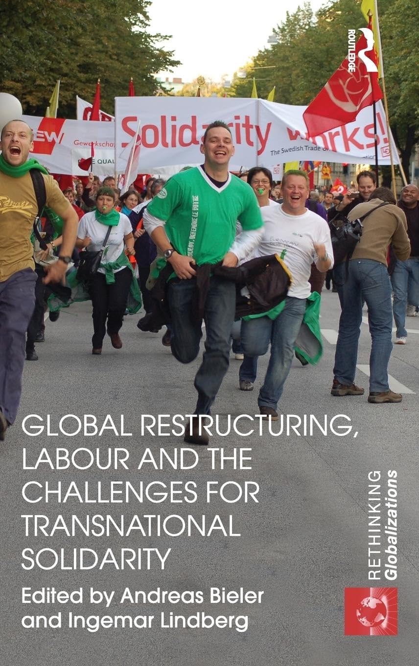 Global Restructuring, Labour and the Challenges for Transnational Solidarity (Rethinking Globalizations, 25, Band 25)