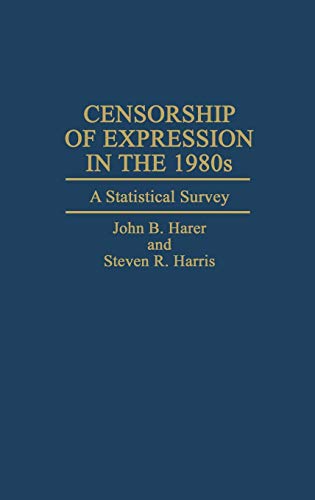 Censorship of Expression in the 1980s: A Statistical Survey (Contributions to the Study of Mass Media & Communications)