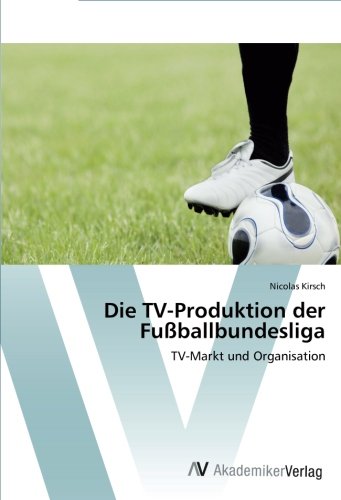 Die TV-Produktion der Fußballbundesliga: TV-Markt und Organisation