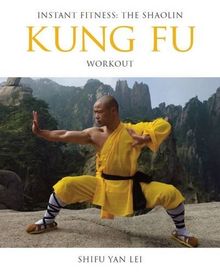 Kung Fu: Instant Fitness: The Shaolin Workout (Instant Health the Shaolin Qigong Workou)
