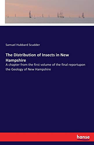 The Distribution of Insects in New Hampshire: A chapter from the first volume of the final reportupon the Geology of New Hampshire
