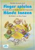 Finger spielen, Hände tanzen: Das große Buch der Kinderreime und Fingerspiele
