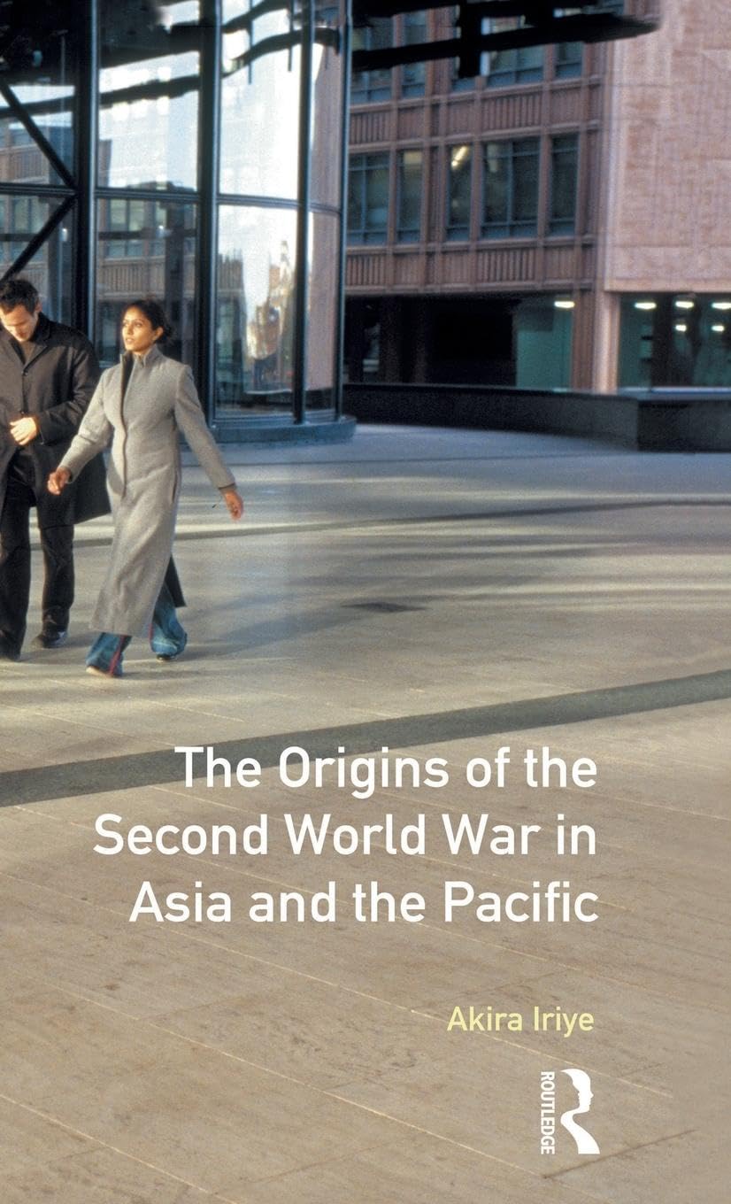 The Origins of the Second World War in Asia and the Pacific (Origins of Modern Wars)