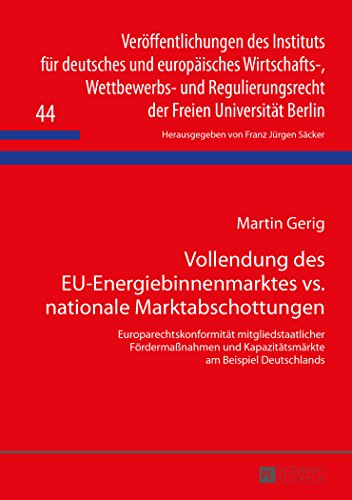 Vollendung des EU-Energiebinnenmarktes vs. nationale Marktabschottungen: Europarechtskonformität mitgliedstaatlicher Fördermaßnahmen und ... der Freien Universität Berlin)
