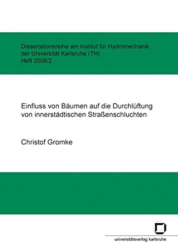 Einfluss von Bäumen auf die Durchlüftung von innerstädtischen Straßenschluchten (Dissertationsreihe am Institut für Hydromechanik der Universität Karlsruhe (TH))