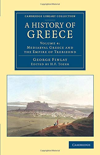 A History of Greece 7 Volume Set: A History of Greece: From Its Conquest By The Romans To The Present Time, B.C. 146 To A.D. 1864 (Cambridge Library Collection - European History)