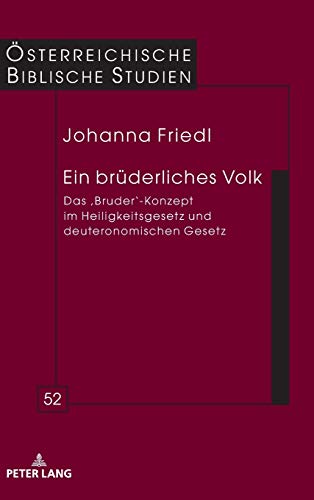 Ein brüderliches Volk: Das ‚Bruder‘-Konzept im Heiligkeitsgesetz und deuteronomischen Gesetz (Österreichische Biblische Studien, Band 52)