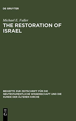 The Restoration of Israel: Israel's Re-gathering and the Fate of the Nations in Early Jewish Literature and Luke-Acts (Beihefte zur Zeitschrift für die neutestamentliche Wissenschaft, 138, Band 138)