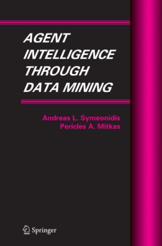 Agent Intelligence Through Data Mining (Multiagent Systems, Artificial Societies, and Simulated Organizations, Band 14)