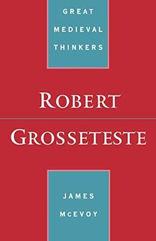 Robert Grosseteste (Great Medieval Thinkers)