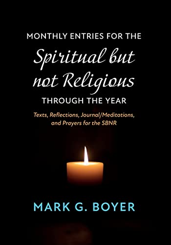 Monthly Entries for the Spiritual but not Religious through the Year: Texts, Reflections, Journal/Meditations, and Prayers for the Spiritual but not Religious