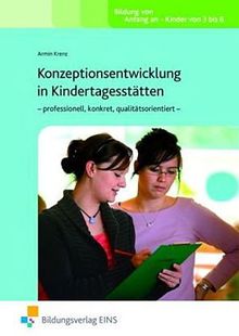 Fachbücher für die frühkindliche Bildung: Konzeptionsentwicklung in Kindertagesstätten: professionell, konkret, qualitätsorientiert