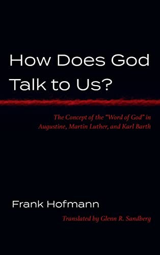 How Does God Talk to Us?: The Concept of the Word of God in Augustine, Martin Luther, and Karl Barth