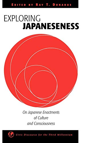 Exploring Japaneseness: On Japanese Enactments of Culture and Consciousness (Civic Discourse for the Third Millennium)