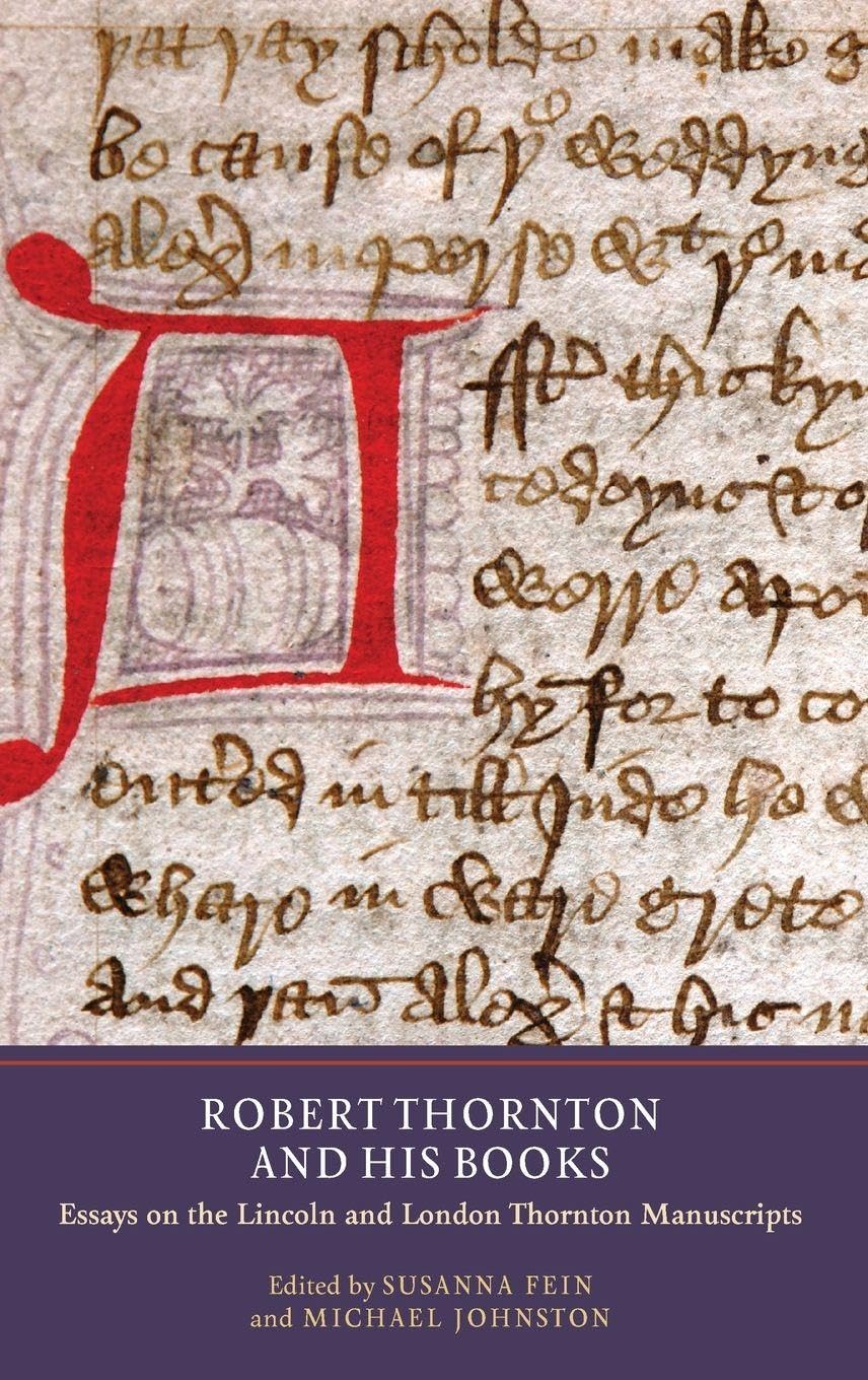 Robert Thornton and His Books: Essays on the Lincoln and London Thornton Manuscripts (Manuscript Culture in the British Isles, Band 5)