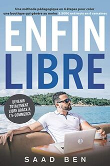 Enfin Libre : Ecommerce: Devenir totalement libre grâce à l’e-commerce