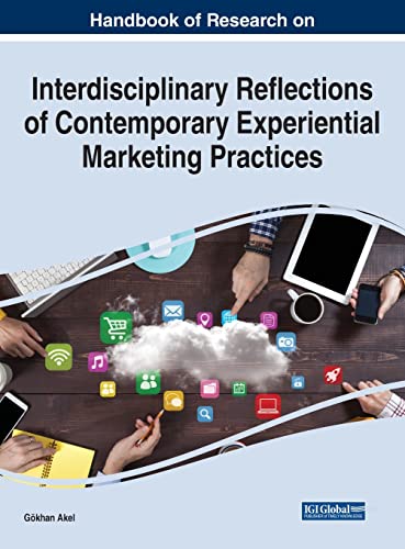 Handbook of Research on Interdisciplinary Reflections of Contemporary Experiential Marketing Practices (Advances in Marketing, Customer Relationship Management, and E-services)