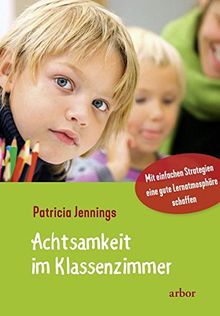 Achtsamkeit im Klassenzimmer: Mit einfachen Strategien eine gute Lernatmosphäre schaffen